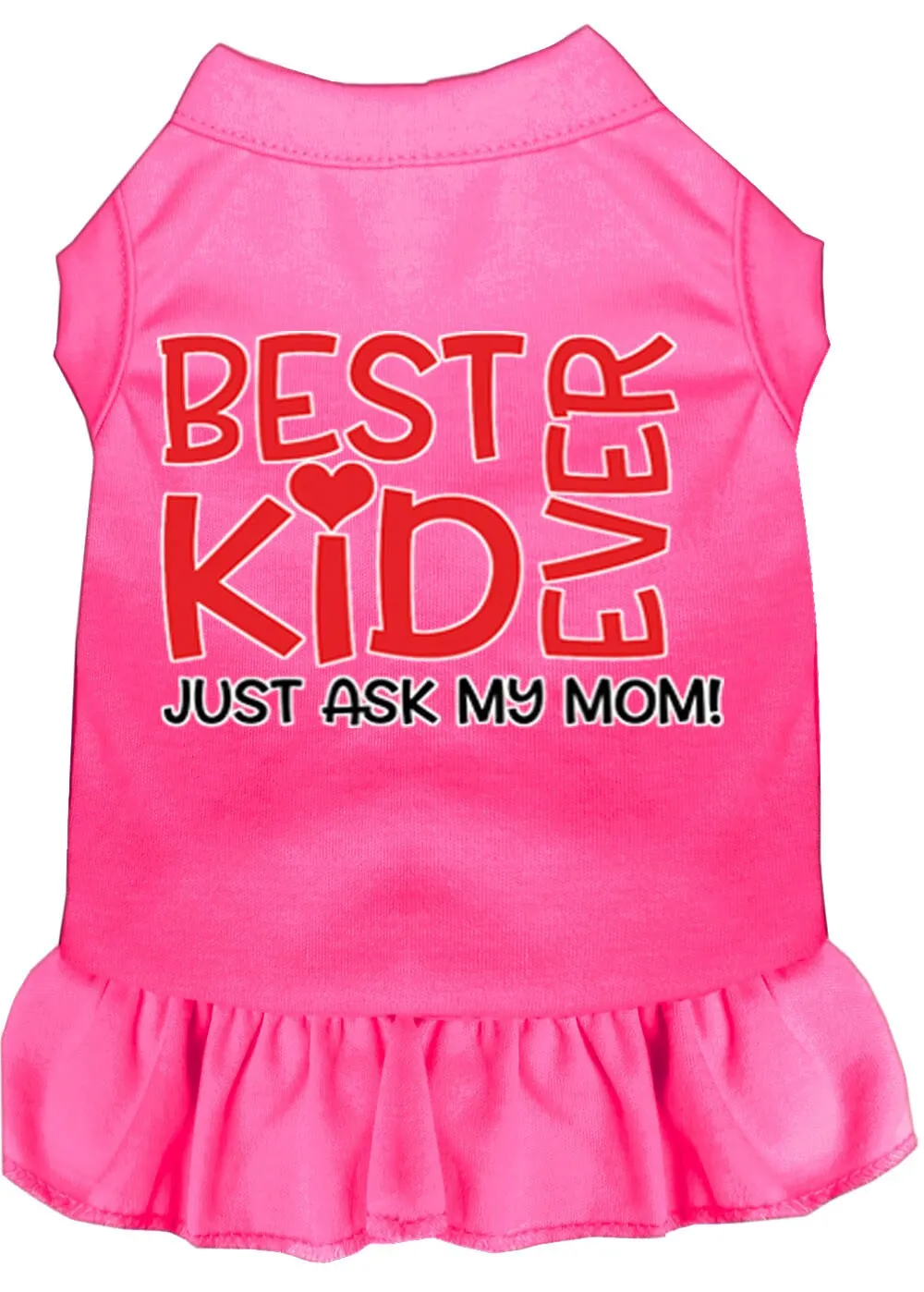 Pet Dog & Cat Dress Screen Printed, "Best Kid Ever, Just Ask My Mom"